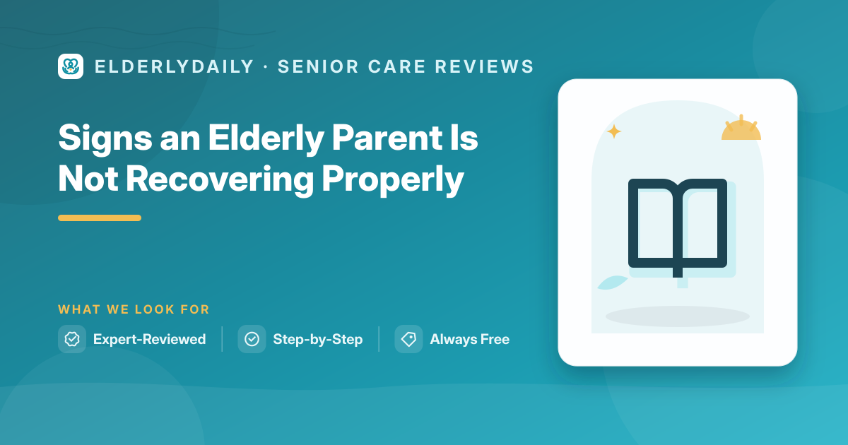 Recognizing signs an elderly parent is not recovering properly