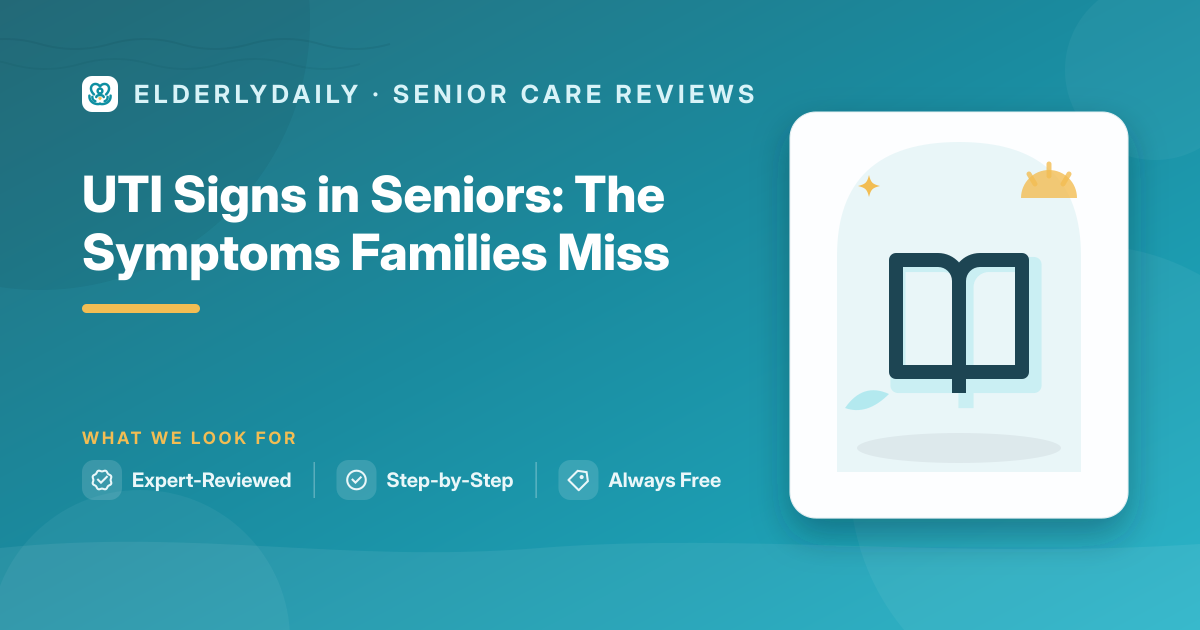 Recognizing the atypical UTI signs in seniors that families miss