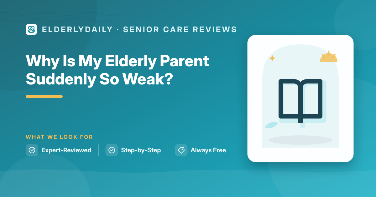 Understanding sudden weakness in an elderly parent